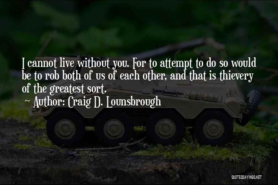 Can't Live Without You Friend Quotes By Craig D. Lounsbrough