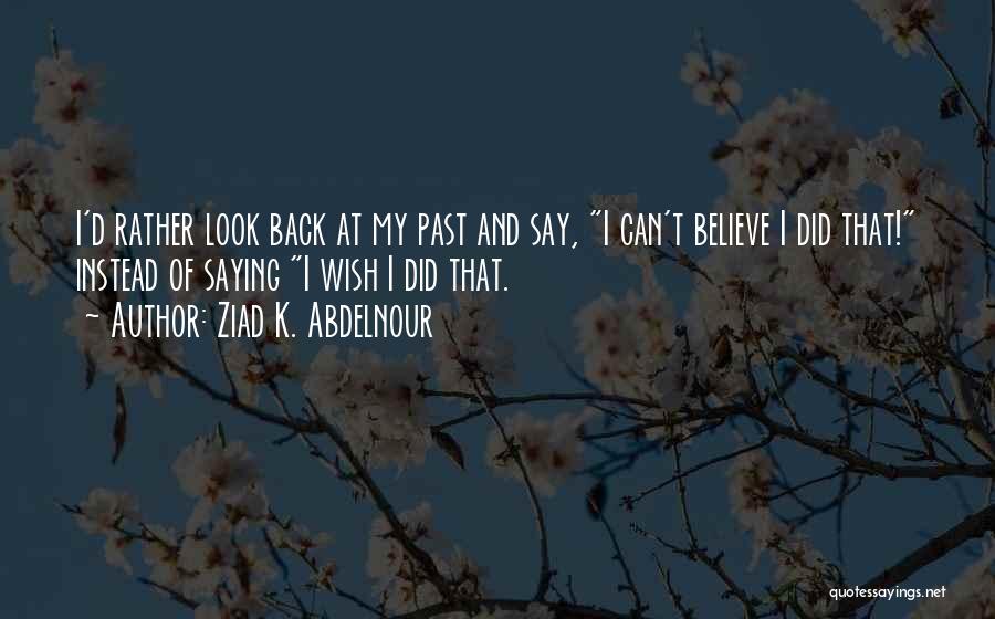 Can't Look Back Quotes By Ziad K. Abdelnour