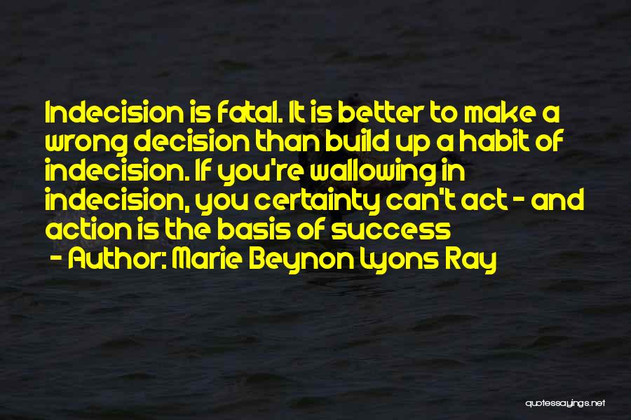 Can't Make A Decision Quotes By Marie Beynon Lyons Ray