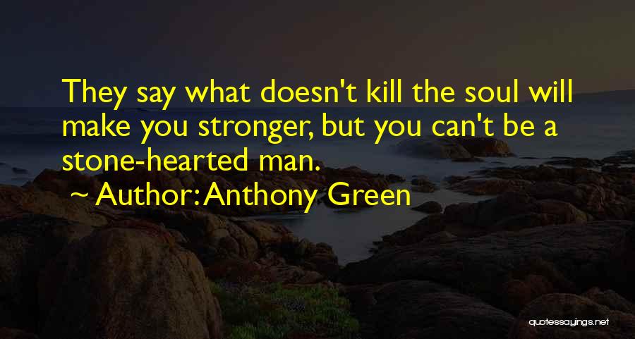 Can't Make A Man Love You Quotes By Anthony Green