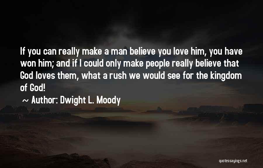 Can't Make A Man Love You Quotes By Dwight L. Moody
