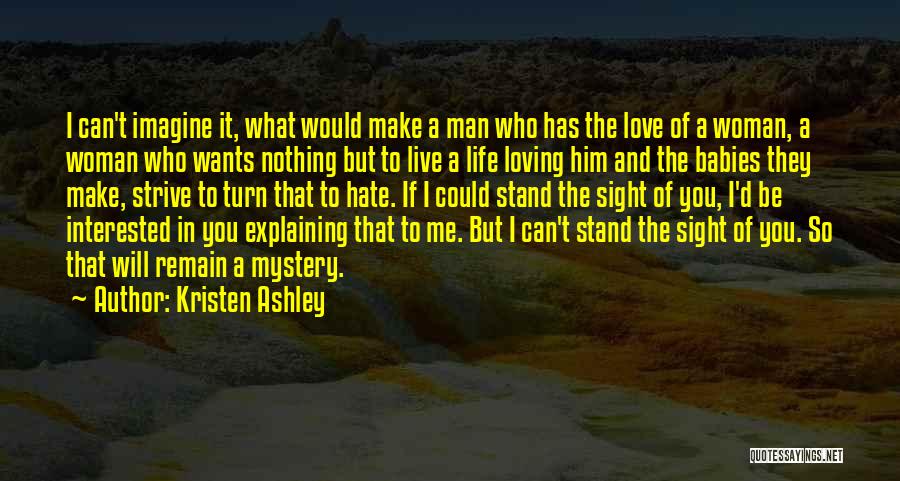 Can't Make A Man Love You Quotes By Kristen Ashley