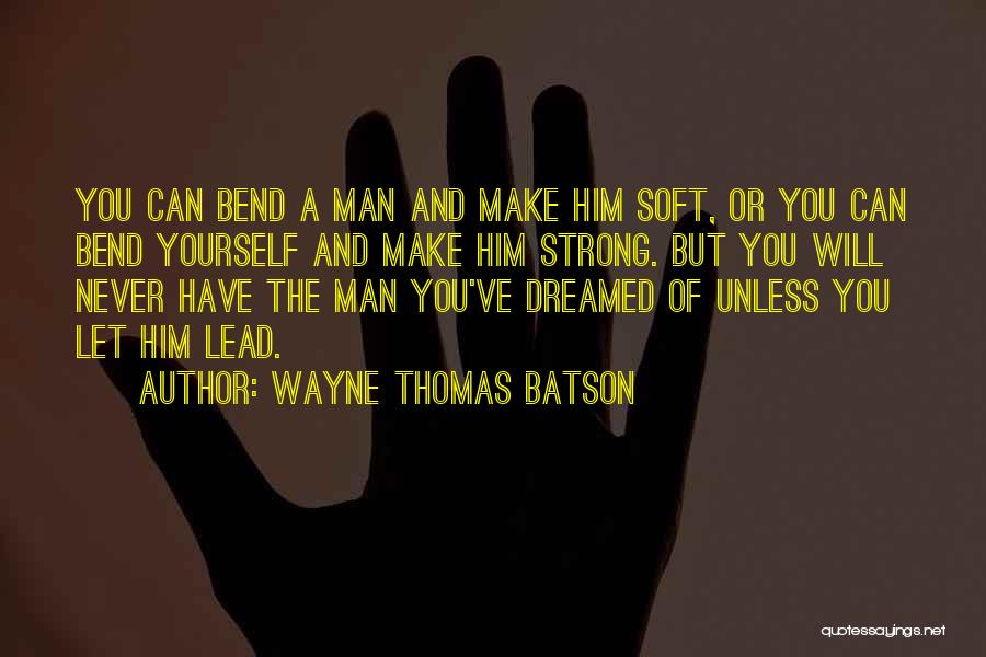 Can't Make A Man Love You Quotes By Wayne Thomas Batson