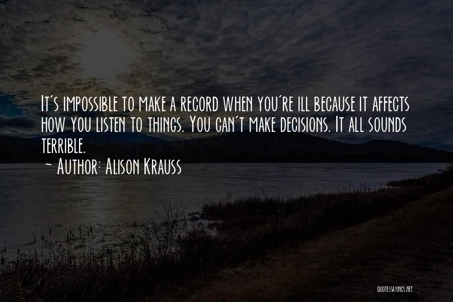 Can't Make Decisions Quotes By Alison Krauss