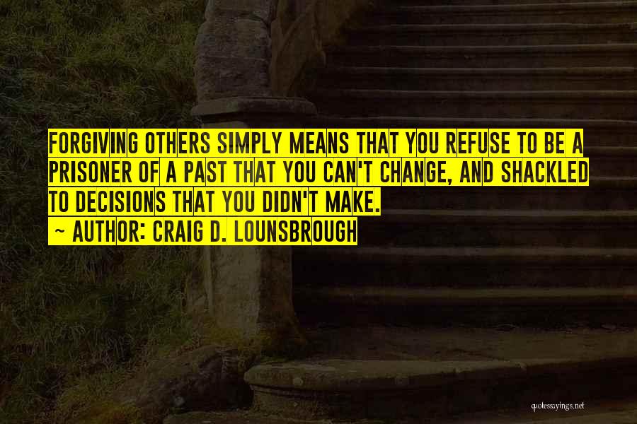 Can't Make Decisions Quotes By Craig D. Lounsbrough