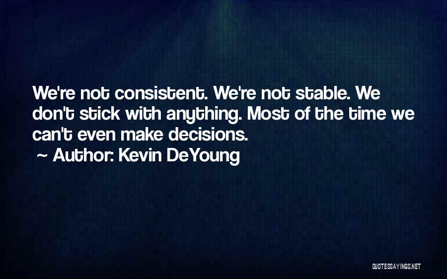 Can't Make Decisions Quotes By Kevin DeYoung