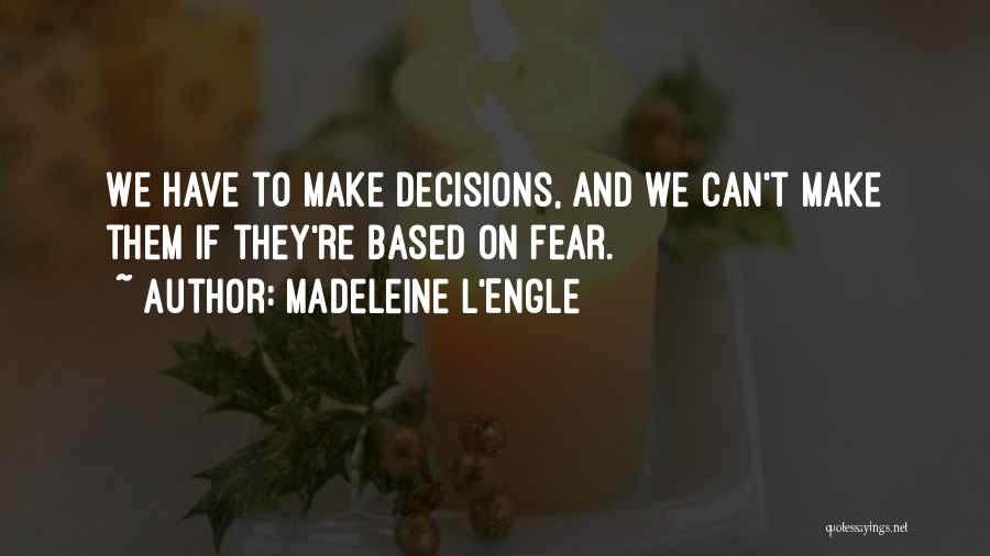 Can't Make Decisions Quotes By Madeleine L'Engle