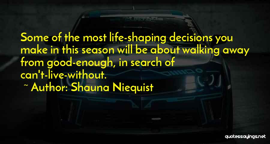 Can't Make Decisions Quotes By Shauna Niequist