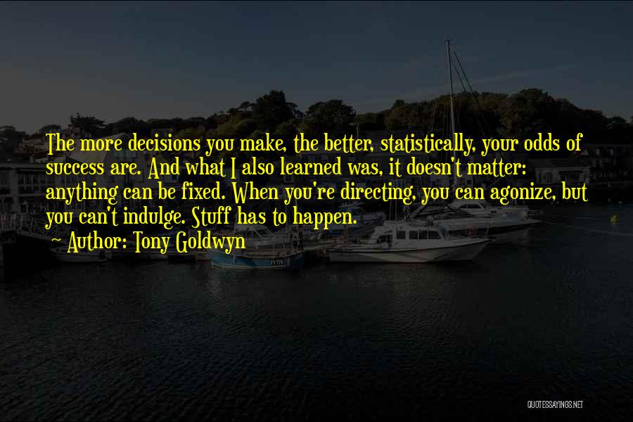 Can't Make Decisions Quotes By Tony Goldwyn