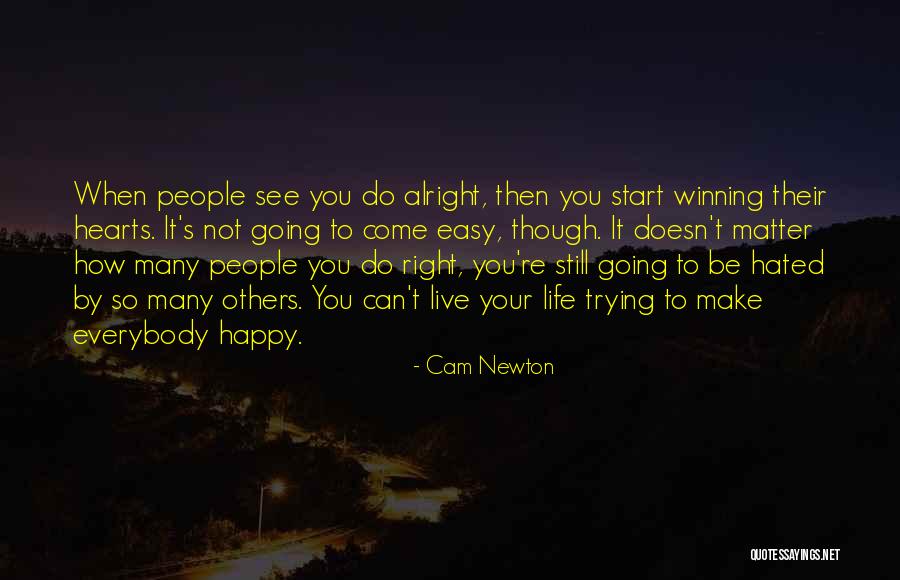 Can't Make Everybody Happy Quotes By Cam Newton Can't Make Everybody Happy Quotes By Cam Newton