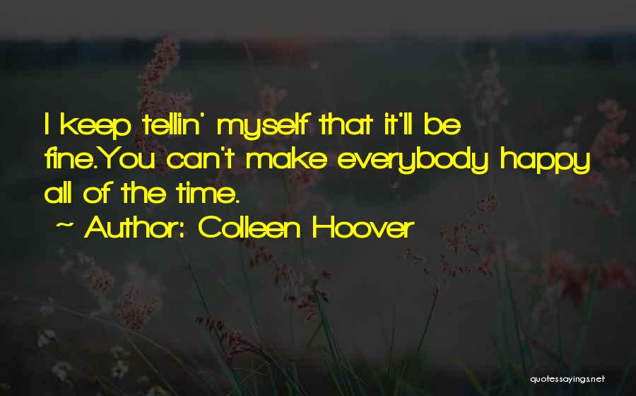 Can't Make Everybody Happy Quotes By Colleen Hoover