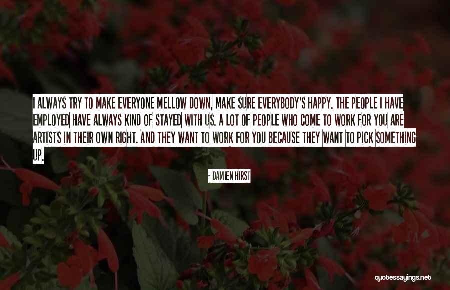 Can't Make Everybody Happy Quotes By Damien Hirst Can't Make Everybody Happy Quotes By Damien Hirst
