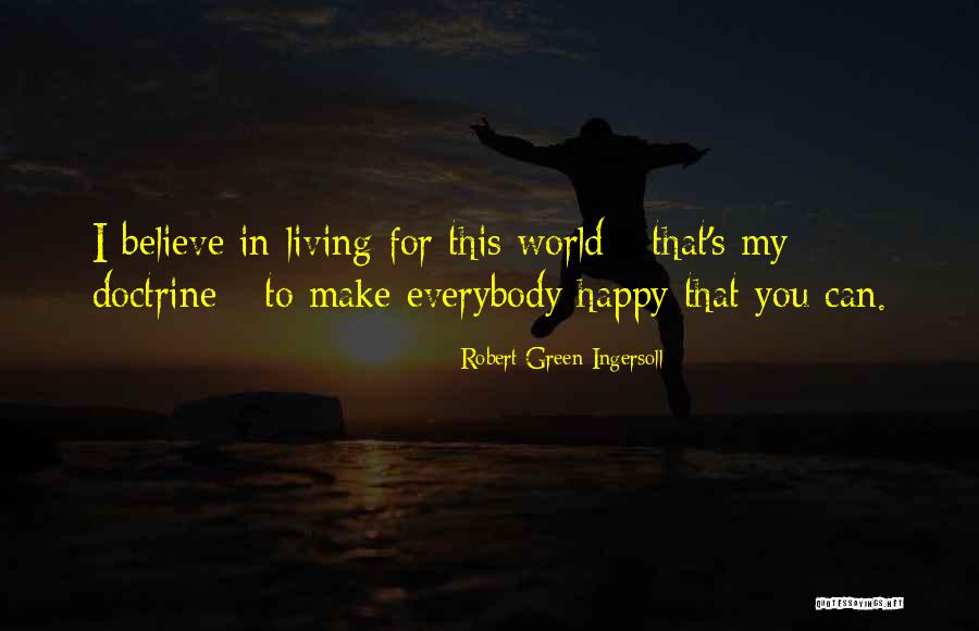 Can't Make Everybody Happy Quotes By Robert Green Ingersoll Can't Make Everybody Happy Quotes By Robert Green Ingersoll