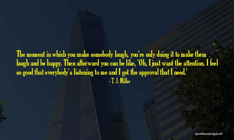 Can't Make Everybody Happy Quotes By T. J. Miller Can't Make Everybody Happy Quotes By T. J. Miller