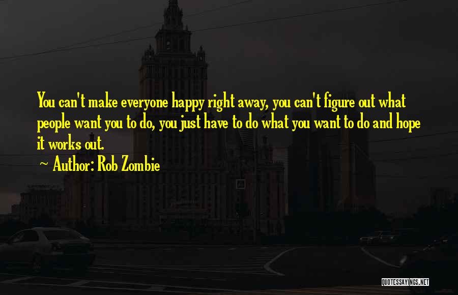 Can't Make Everyone Happy Quotes By Rob Zombie