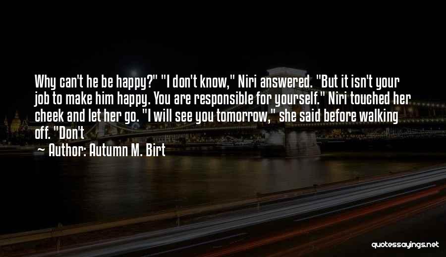 Can't Make Her Happy Quotes By Autumn M. Birt