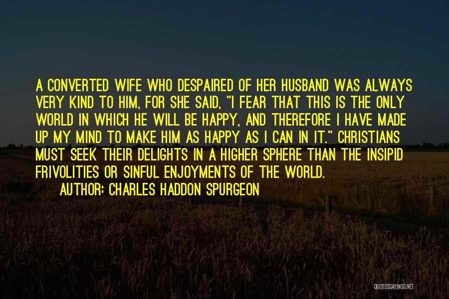 Can't Make Her Happy Quotes By Charles Haddon Spurgeon