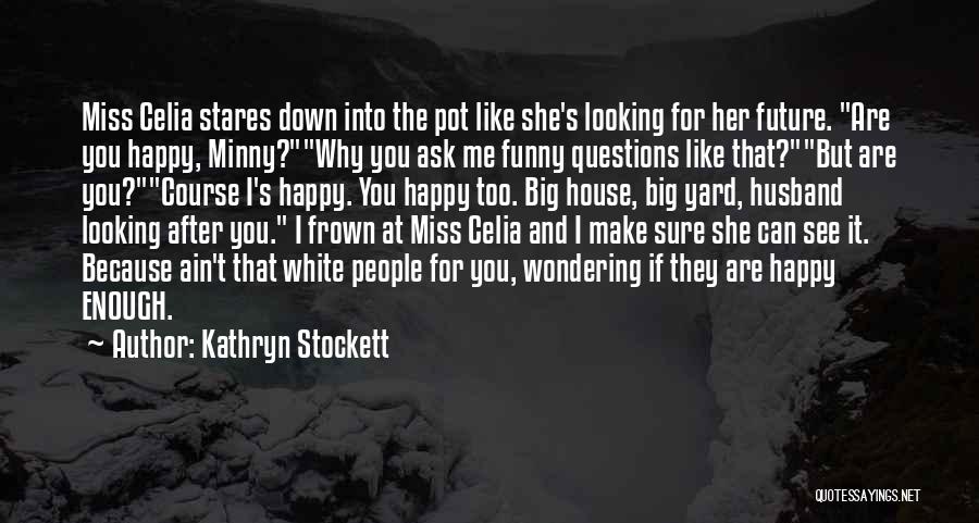 Can't Make Her Happy Quotes By Kathryn Stockett