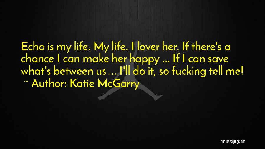 Can't Make Her Happy Quotes By Katie McGarry