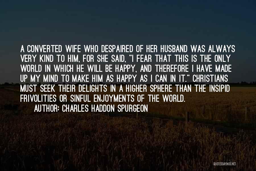 Can't Make Him Happy Quotes By Charles Haddon Spurgeon