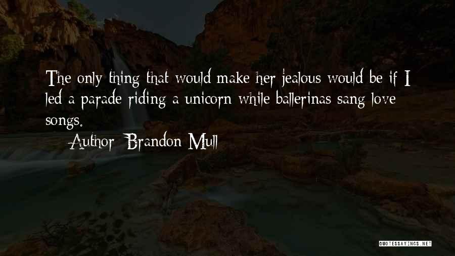 Can't Make Me Jealous Quotes By Brandon Mull