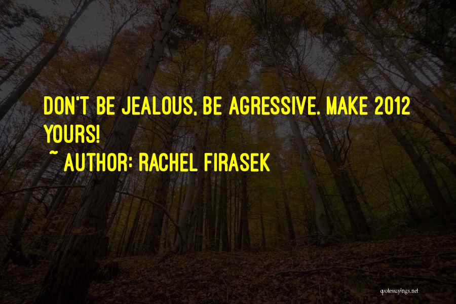 Can't Make Me Jealous Quotes By Rachel Firasek