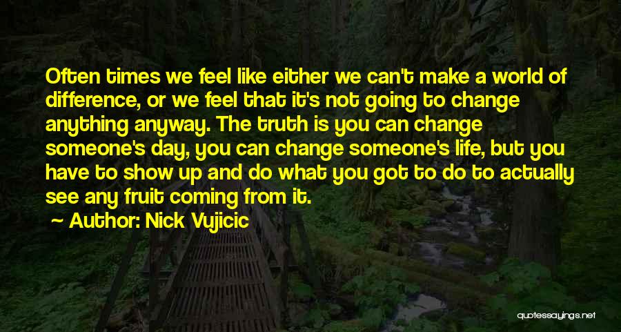 Can't Make Someone Change Quotes By Nick Vujicic
