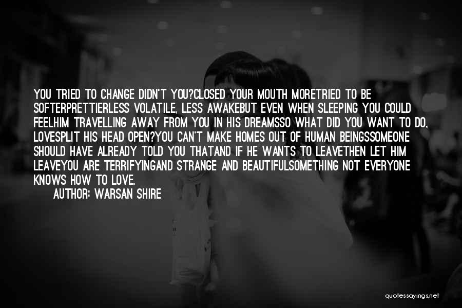 Can't Make Someone Change Quotes By Warsan Shire