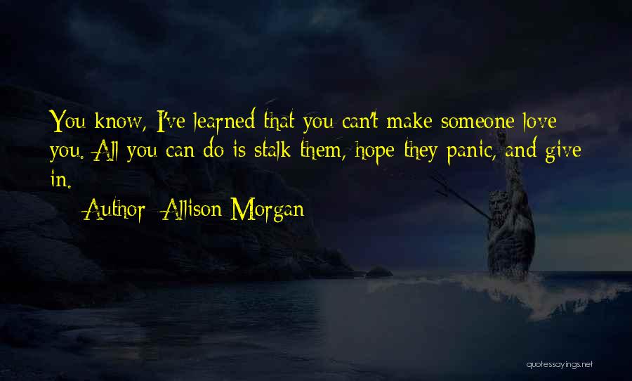 Can't Make Someone Love You Quotes By Allison Morgan