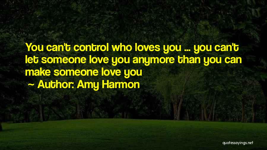 Can't Make Someone Love You Quotes By Amy Harmon