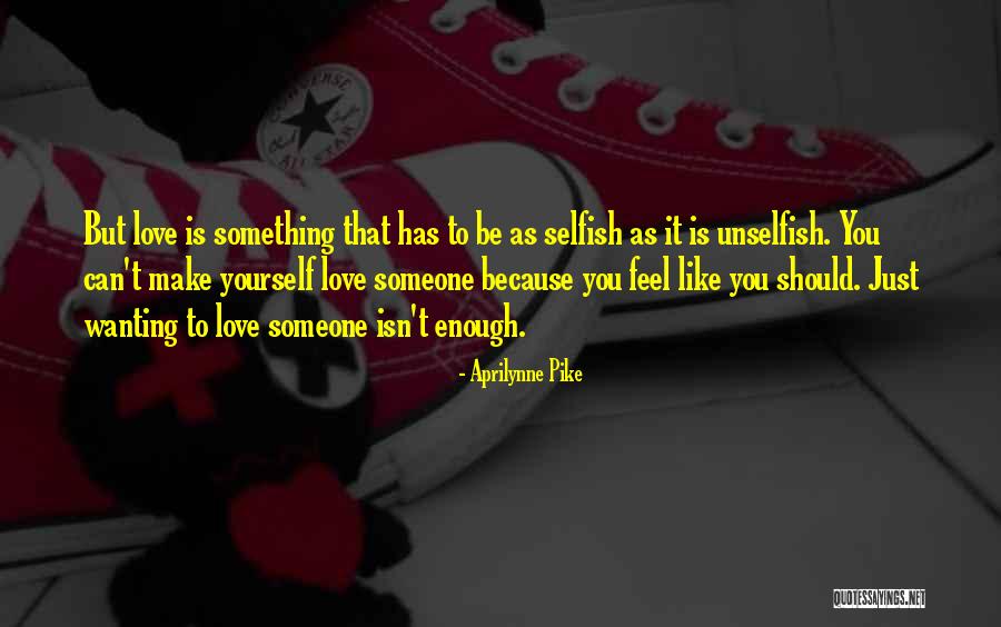 Can't Make Someone Love You Quotes By Aprilynne Pike Can't Make Someone Love You Quotes By Aprilynne Pike