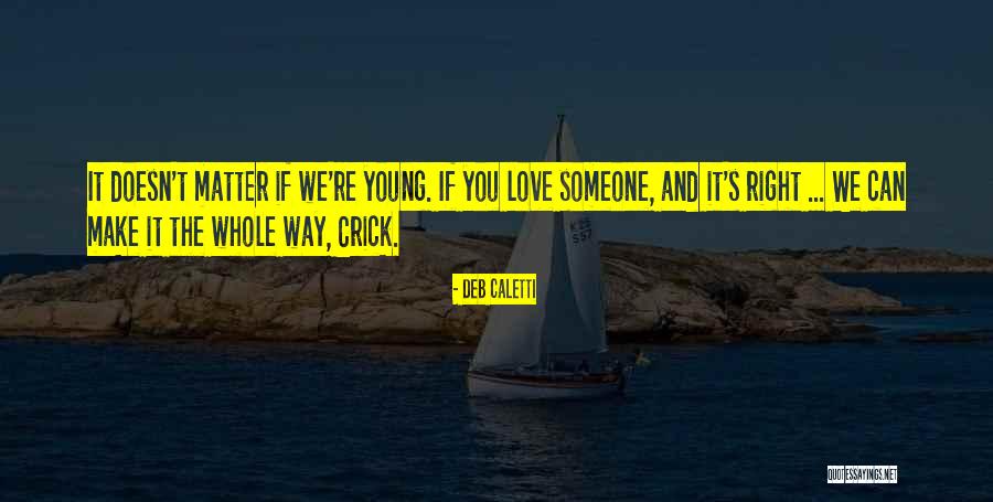 Can't Make Someone Love You Quotes By Deb Caletti Can't Make Someone Love You Quotes By Deb Caletti