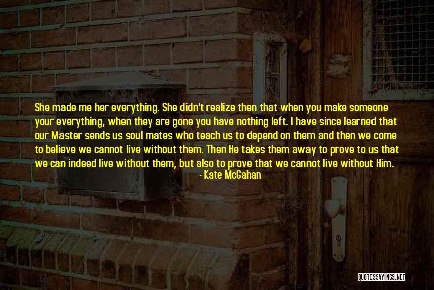 Can't Make Someone Love You Quotes By Kate McGahan Can't Make Someone Love You Quotes By Kate McGahan