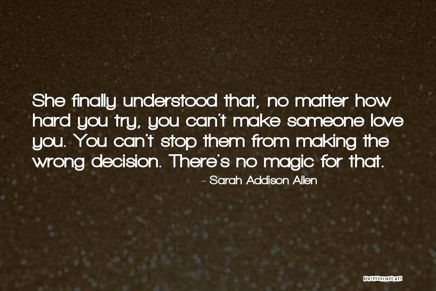 Can't Make Someone Love You Quotes By Sarah Addison Allen Can't Make Someone Love You Quotes By Sarah Addison Allen