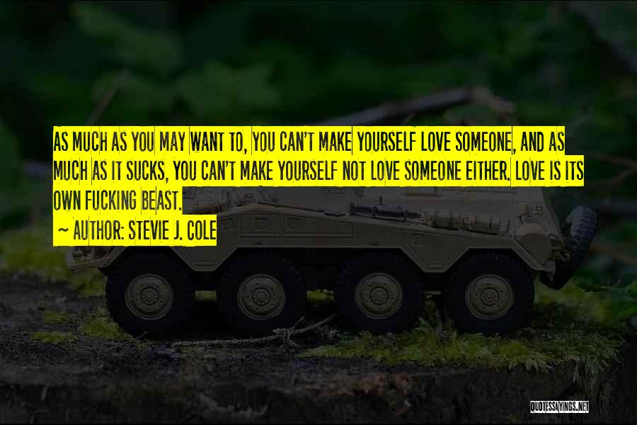 Can't Make Someone Love You Quotes By Stevie J. Cole