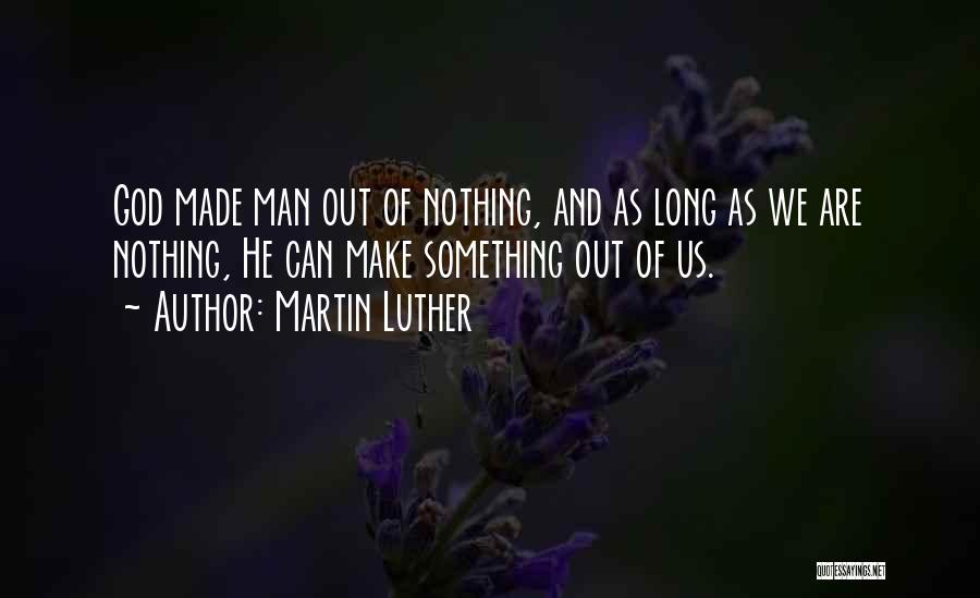 Can't Make Something Out Of Nothing Quotes By Martin Luther