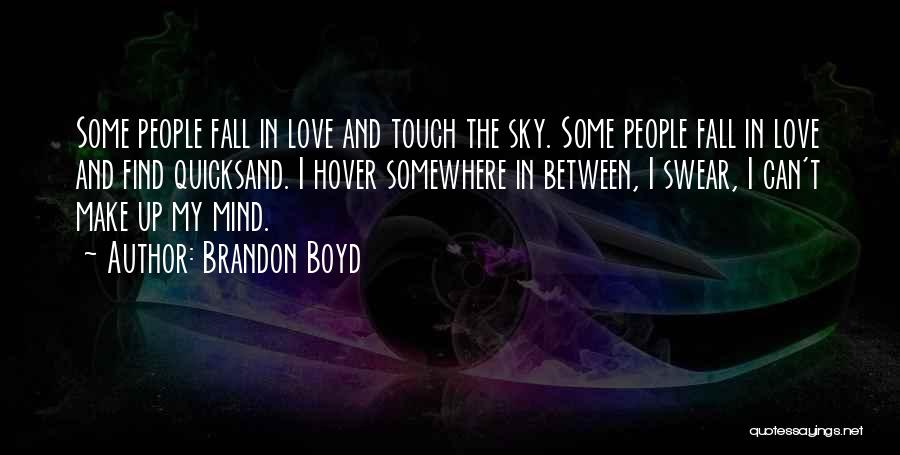 Can't Make Up Mind Quotes By Brandon Boyd