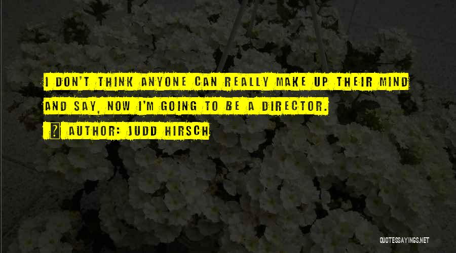 Can't Make Up Mind Quotes By Judd Hirsch