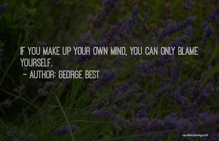 Can't Make Up Your Mind Quotes By George Best