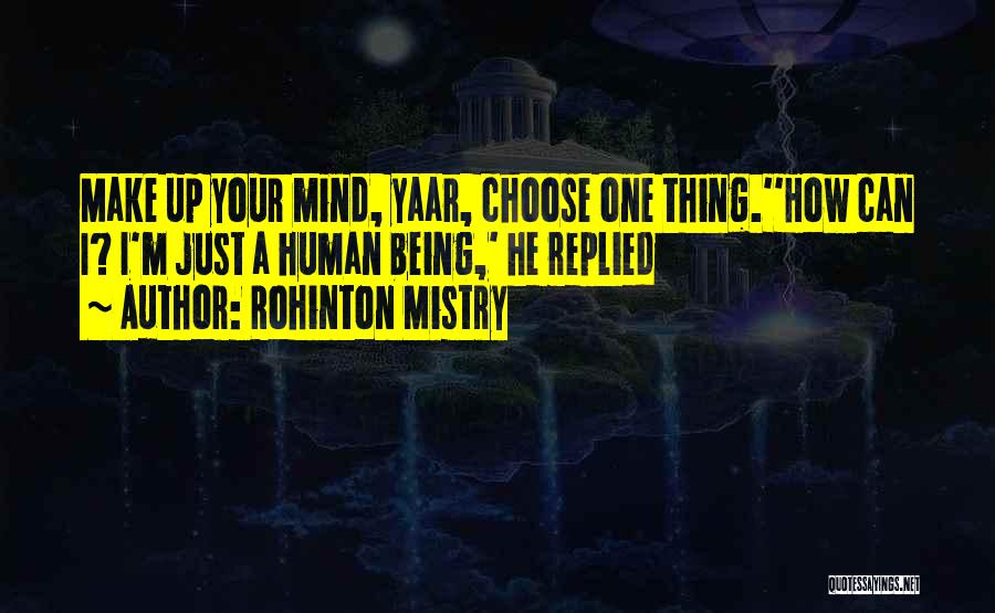 Can't Make Up Your Mind Quotes By Rohinton Mistry