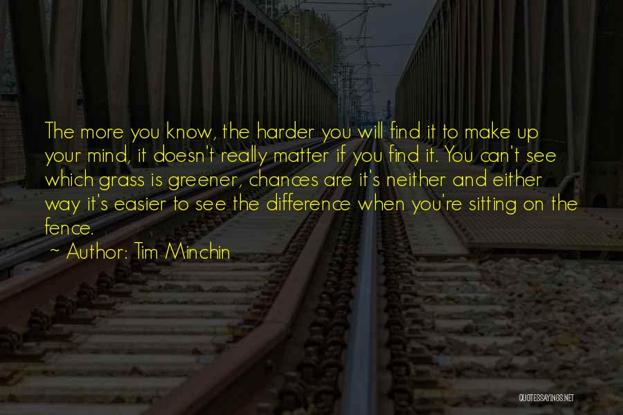 Can't Make Up Your Mind Quotes By Tim Minchin