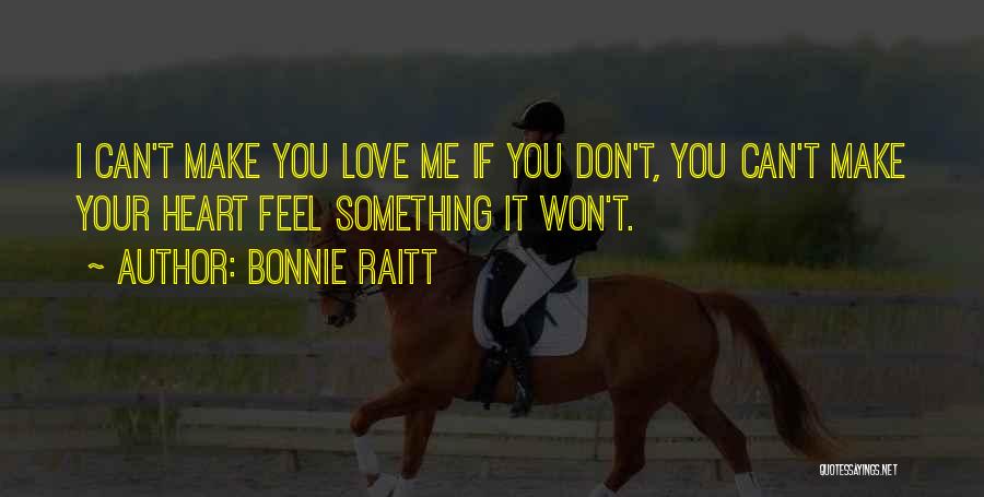 Can't Make You Love Me Quotes By Bonnie Raitt