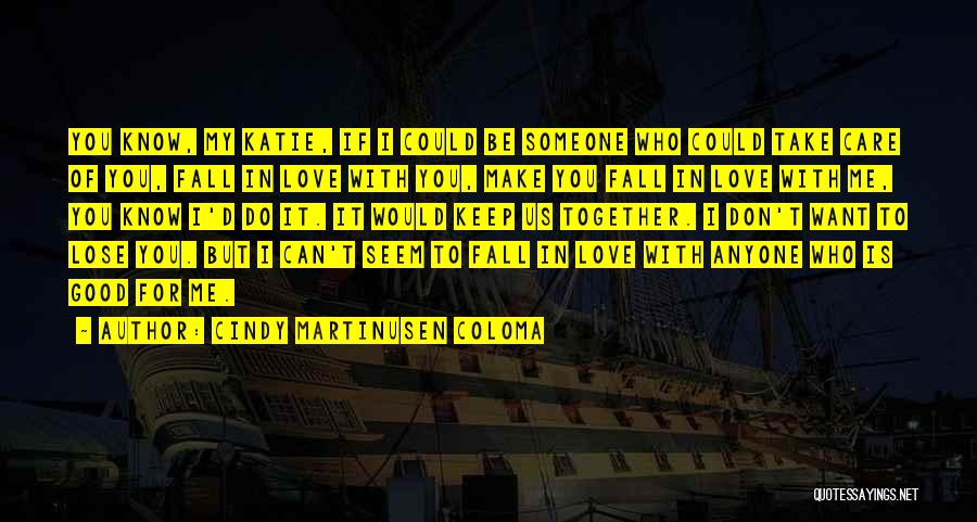 Can't Make You Love Me Quotes By Cindy Martinusen Coloma
