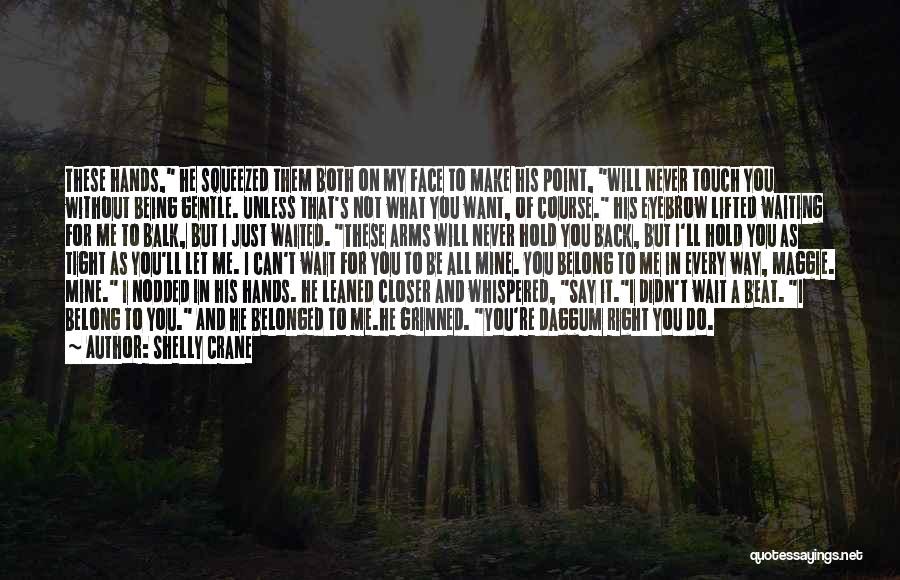 Can't Make You Love Me Quotes By Shelly Crane