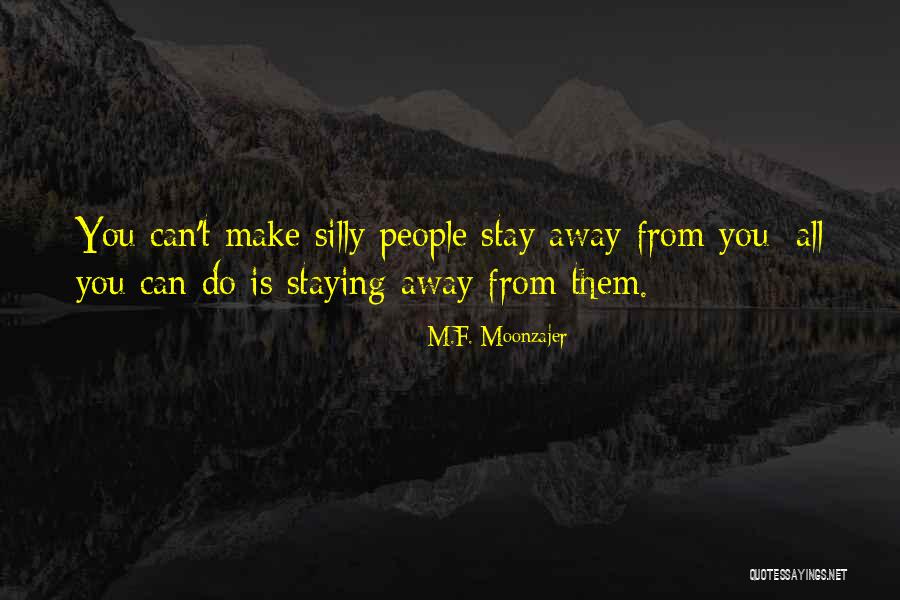 Can't Make You Stay Quotes By M.F. Moonzajer