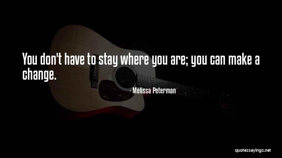 Can't Make You Stay Quotes By Melissa Peterman