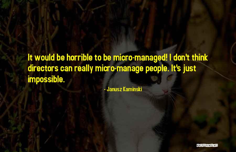 Can't Manage Quotes By Janusz Kaminski Can't Manage Quotes By Janusz Kaminski