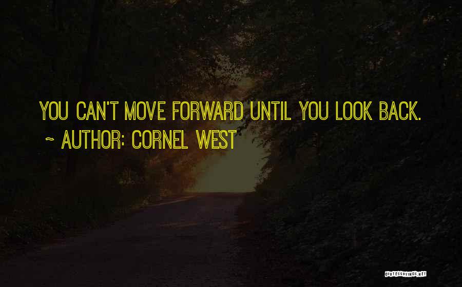 Can't Move Forward Quotes By Cornel West