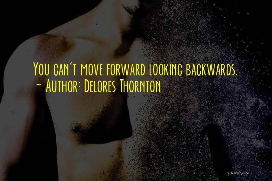 Can't Move Forward Quotes By Delores Thornton