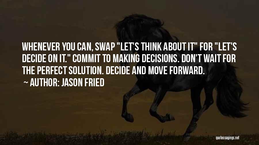 Can't Move Forward Quotes By Jason Fried
